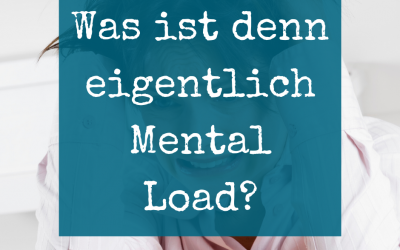 Was ist denn eigentlich Mental Load?